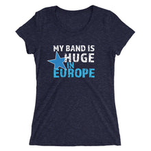 Load image into Gallery viewer, My Band is Huge in Europe - Ladies&#39; short sleeve t-shirt