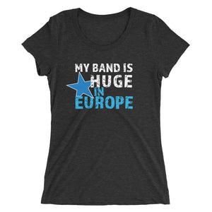 My Band is Huge in Europe - Ladies' short sleeve t-shirt